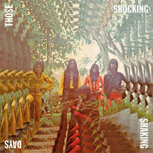 Various - Those Shocking Shaking Days (Indonesian Hard, Psychedelic, Progressive Rock And Funk: 1970 - 1978) - Album Cover