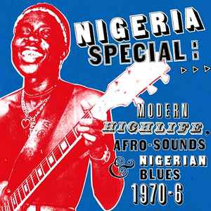 Various - Nigeria Special: Modern Highlife, Afro Sounds & Nigerian Blues. 1970-6 - Album Cover