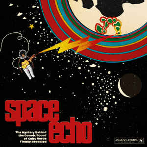 Space Echo - The Mystery Behind The Cosmic Sound Of Cabo Verde Finally Revealed! - Album Cover - VinylWorld