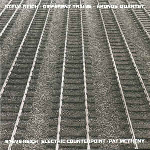 Steve Reich - Different Trains / Electric Counterpoint - Album Cover