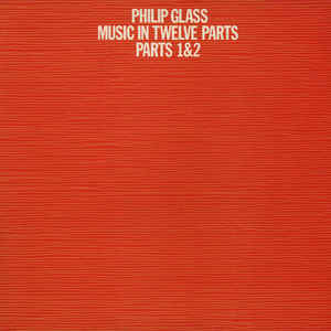Philip Glass - Music In Twelve Parts - Parts 1 & 2 - Album Cover